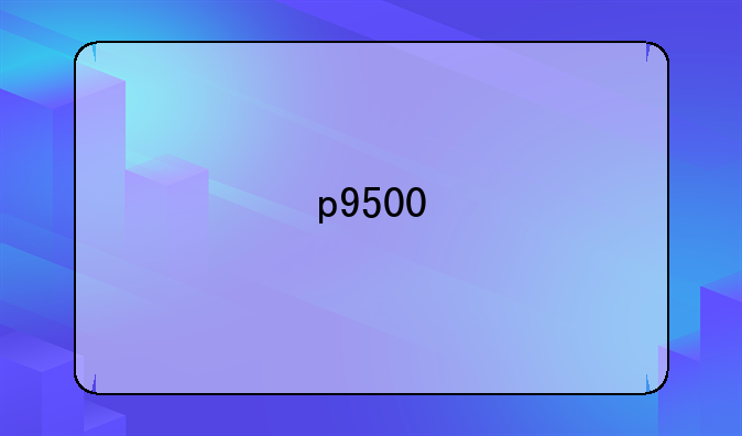 p9500